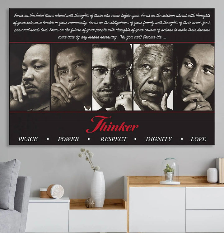 This striking Thinkers of Wall Art Canvas Print features black and white portraits of iconic figures, adorned with empowering words like Peace, Power, and Respect. It's the perfect piece to spark conversations filled with dignity, love, and thoughtfulness. Framed and ready to hang for your convenience.